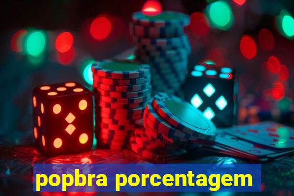 popbra porcentagem